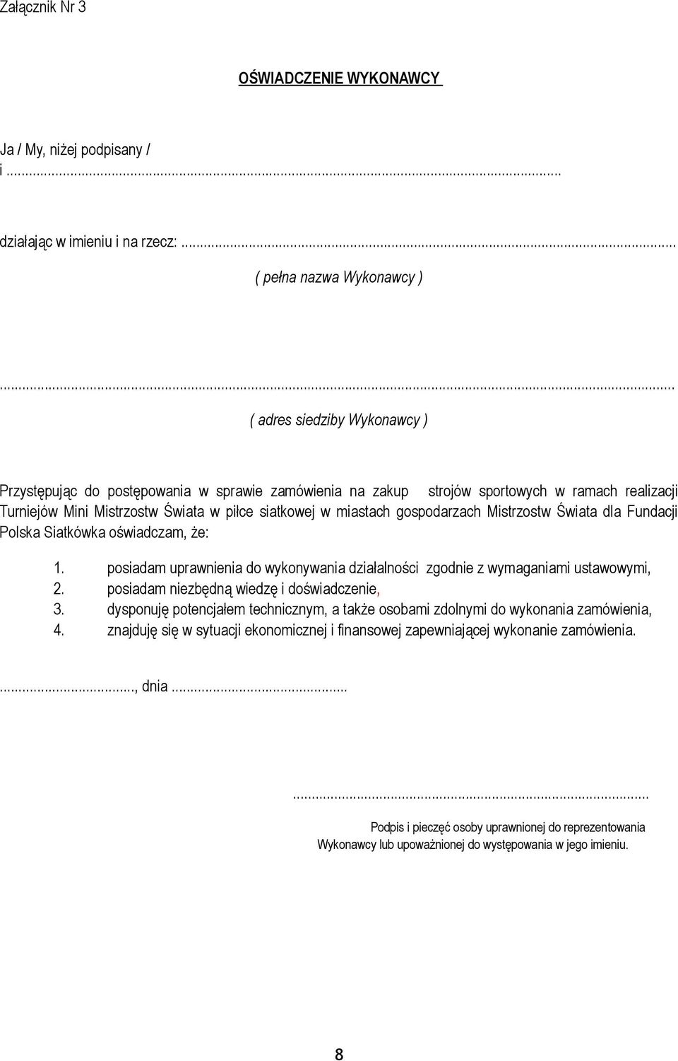 gospodarzach Mistrzostw Świata dla Fundacji Polska Siatkówka oświadczam, że: 1. posiadam uprawnienia do wykonywania działalności zgodnie z wymaganiami ustawowymi, 2.