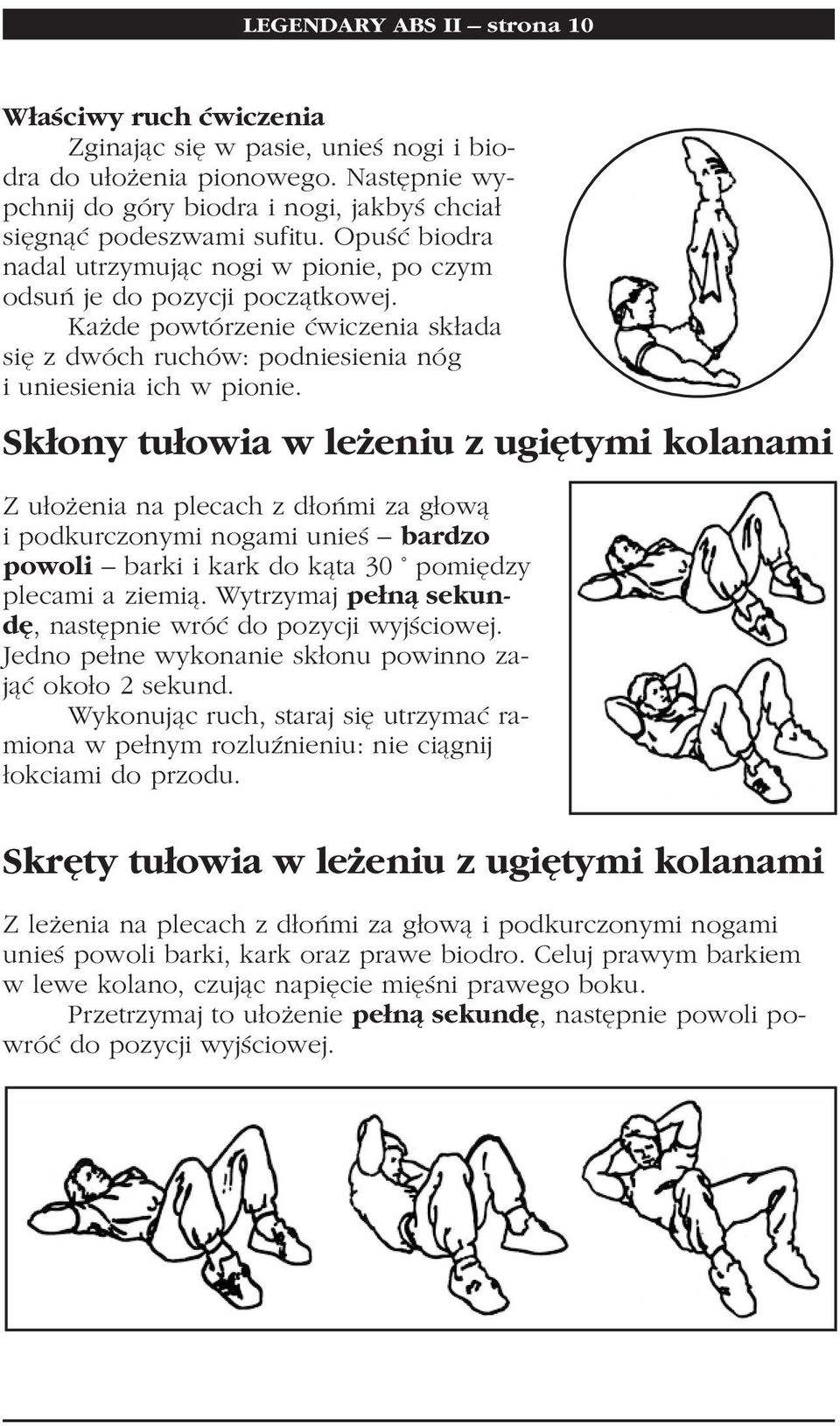 Skłony tułowia w leżeniu z ugiętymi kolanami Z ułożenia na plecach z dłońmi za głową i podkurczonymi nogami unieś bardzo powoli barki i kark do kąta 30 pomiędzy plecami a ziemią.