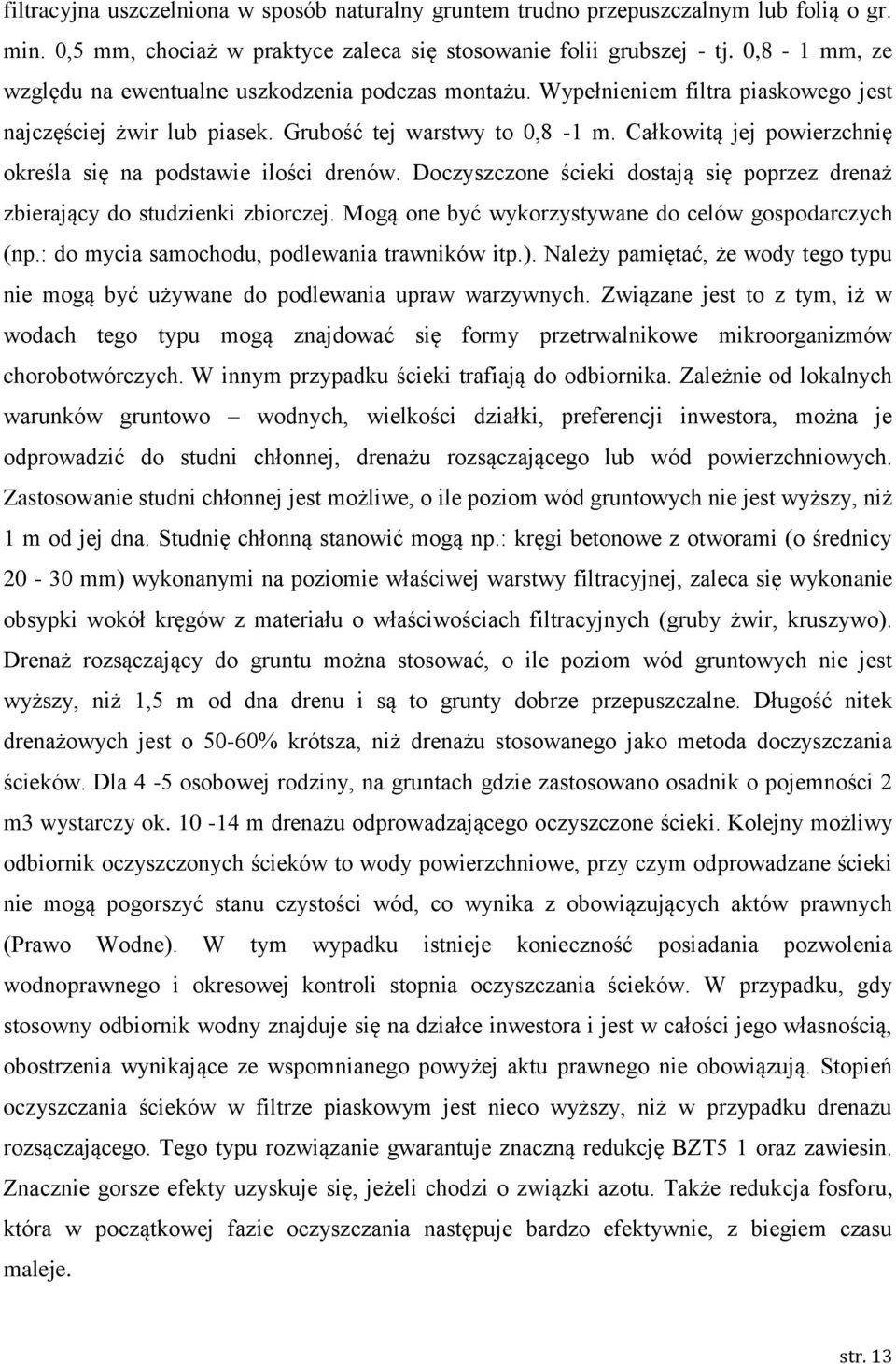 Całkwitą jej pwierzchnię kreśla się na pdstawie ilści drenów. Dczyszczne ścieki dstają się pprzez drenaż zbierający d studzienki zbirczej. Mgą ne być wykrzystywane d celów gspdarczych (np.