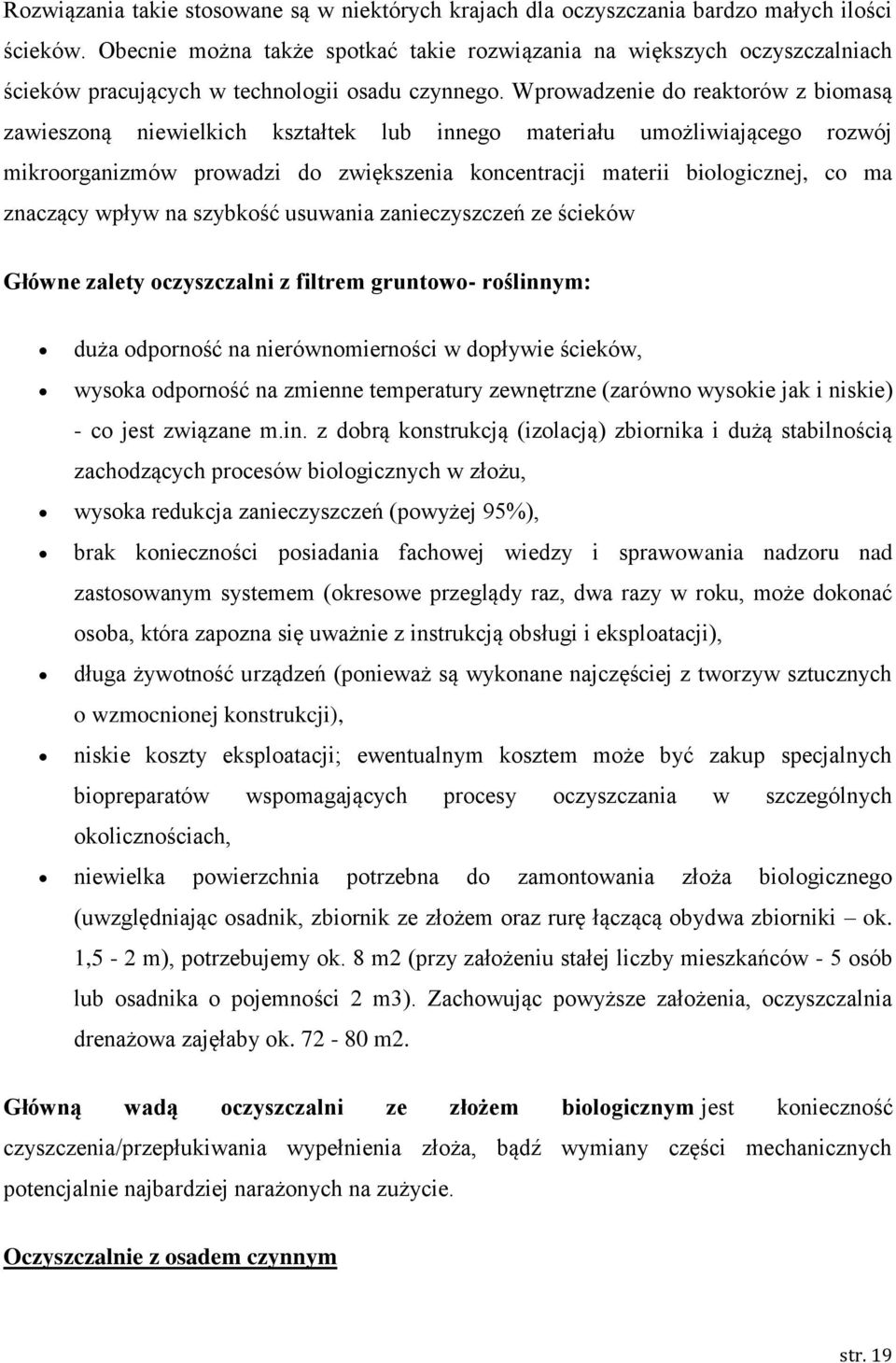 Wprwadzenie d reaktrów z bimasą zawieszną niewielkich kształtek lub inneg materiału umżliwiająceg rzwój mikrrganizmów prwadzi d zwiększenia kncentracji materii bilgicznej, c ma znaczący wpływ na