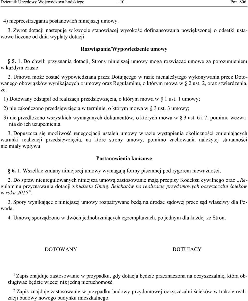 Do chwili przyznania dotacji, Strony niniejszej umowy mogą rozwiązać umowę za porozumieniem w każdym czasie. 2.