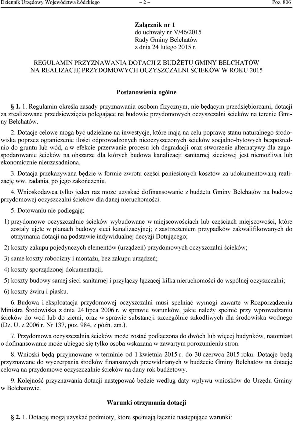 1. Regulamin określa zasady przyznawania osobom fizycznym, nie będącym przedsiębiorcami, dotacji za zrealizowane przedsięwzięcia polegające na budowie przydomowych oczyszczalni ścieków na terenie