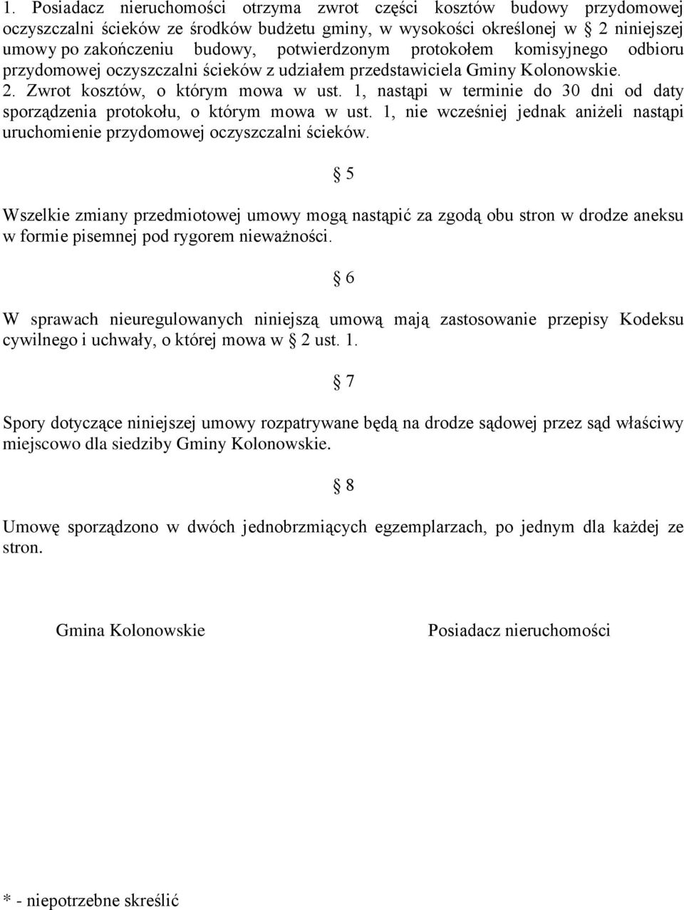 1, nastąpi w terminie do 30 dni od daty sporządzenia protokołu, o którym mowa w ust. 1, nie wcześniej jednak aniżeli nastąpi uruchomienie przydomowej oczyszczalni ścieków.