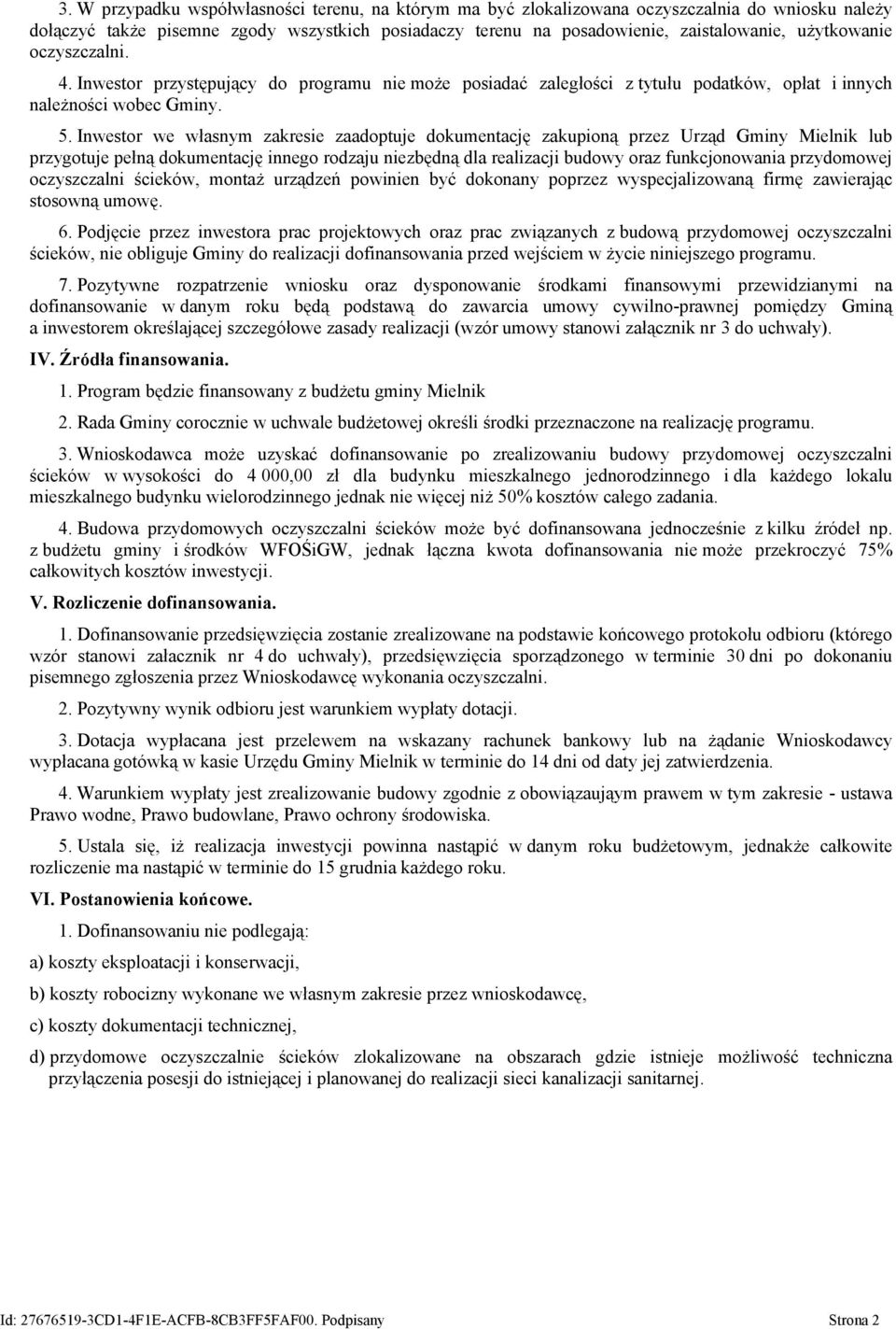 Inwestor we własnym zakresie zaadoptuje dokumentację zakupioną przez Urząd Gminy Mielnik lub przygotuje pełną dokumentację innego rodzaju niezbędną dla realizacji budowy oraz funkcjonowania