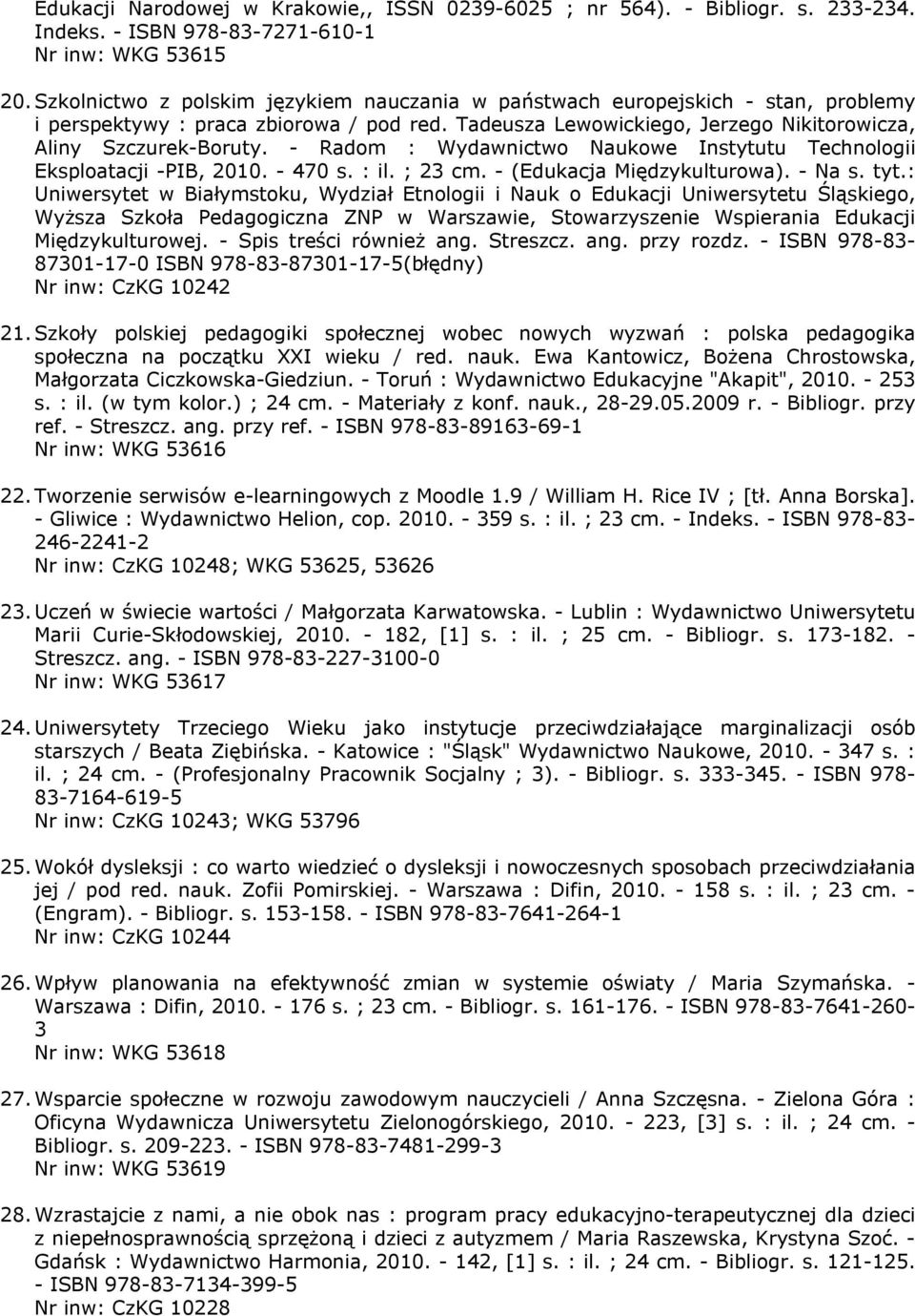 - Radom : Wydawnictwo Naukowe Instytutu Technologii Eksploatacji -PIB, 2010. - 470 s. : il. ; 23 cm. - (Edukacja Międzykulturowa). - Na s. tyt.