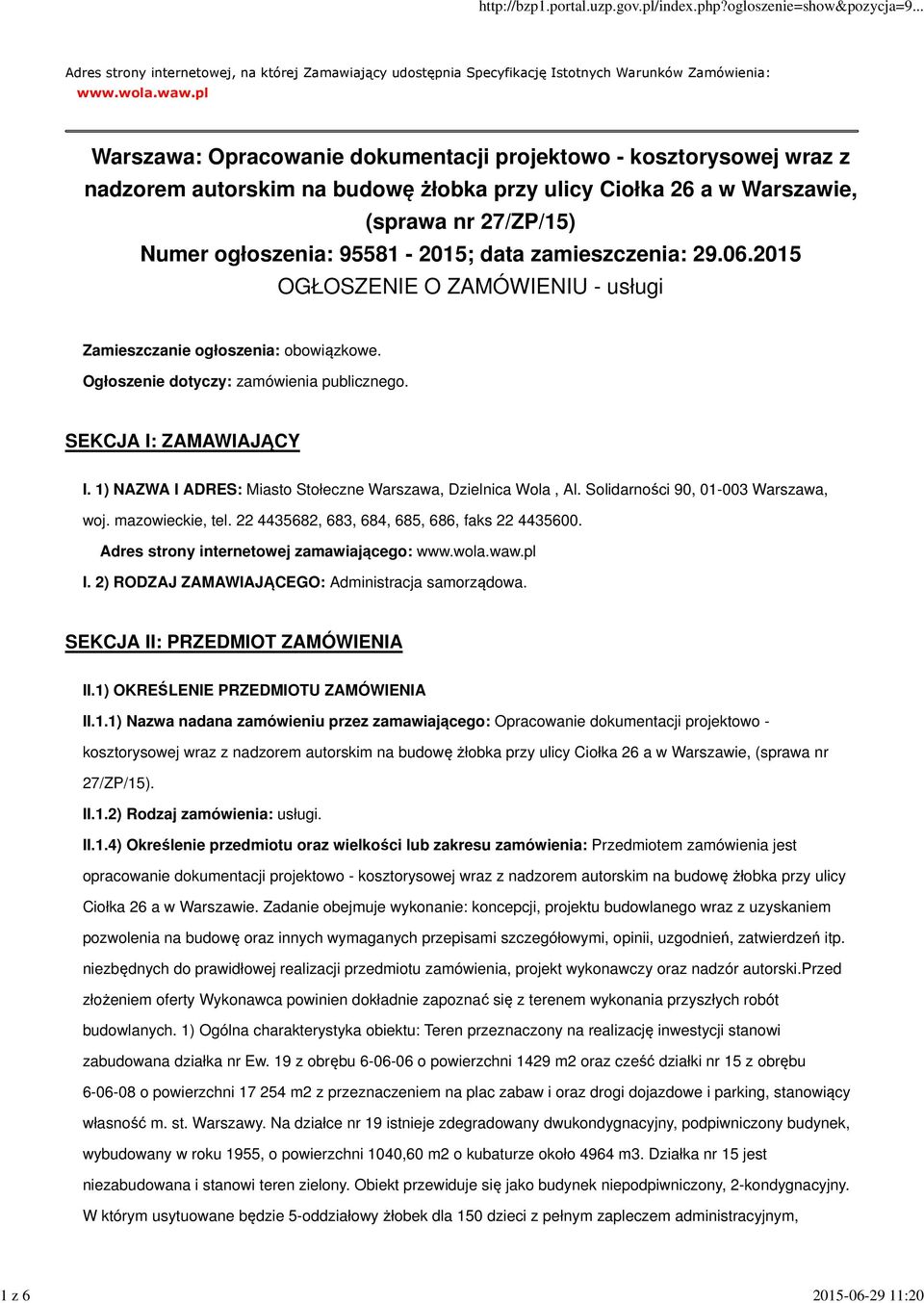 zamieszczenia: 29.06.2015 OGŁOSZENIE O ZAMÓWIENIU - usługi Zamieszczanie ogłoszenia: obowiązkowe. Ogłoszenie dotyczy: zamówienia publicznego. SEKCJA I: ZAMAWIAJĄCY I.