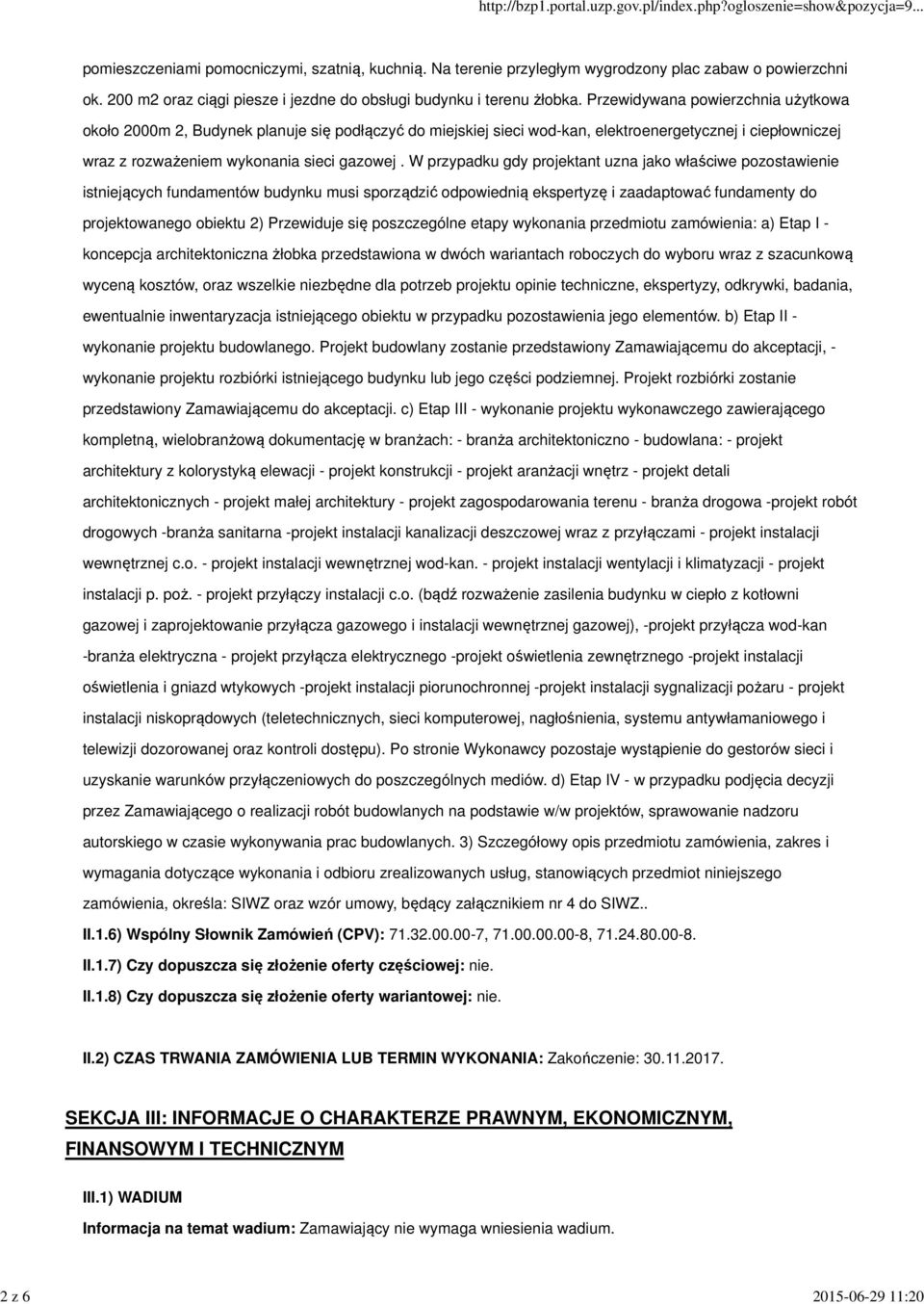 Przewidywana powierzchnia użytkowa około 2000m 2, Budynek planuje się podłączyć do miejskiej sieci wod-kan, elektroenergetycznej i ciepłowniczej wraz z rozważeniem wykonania sieci gazowej.