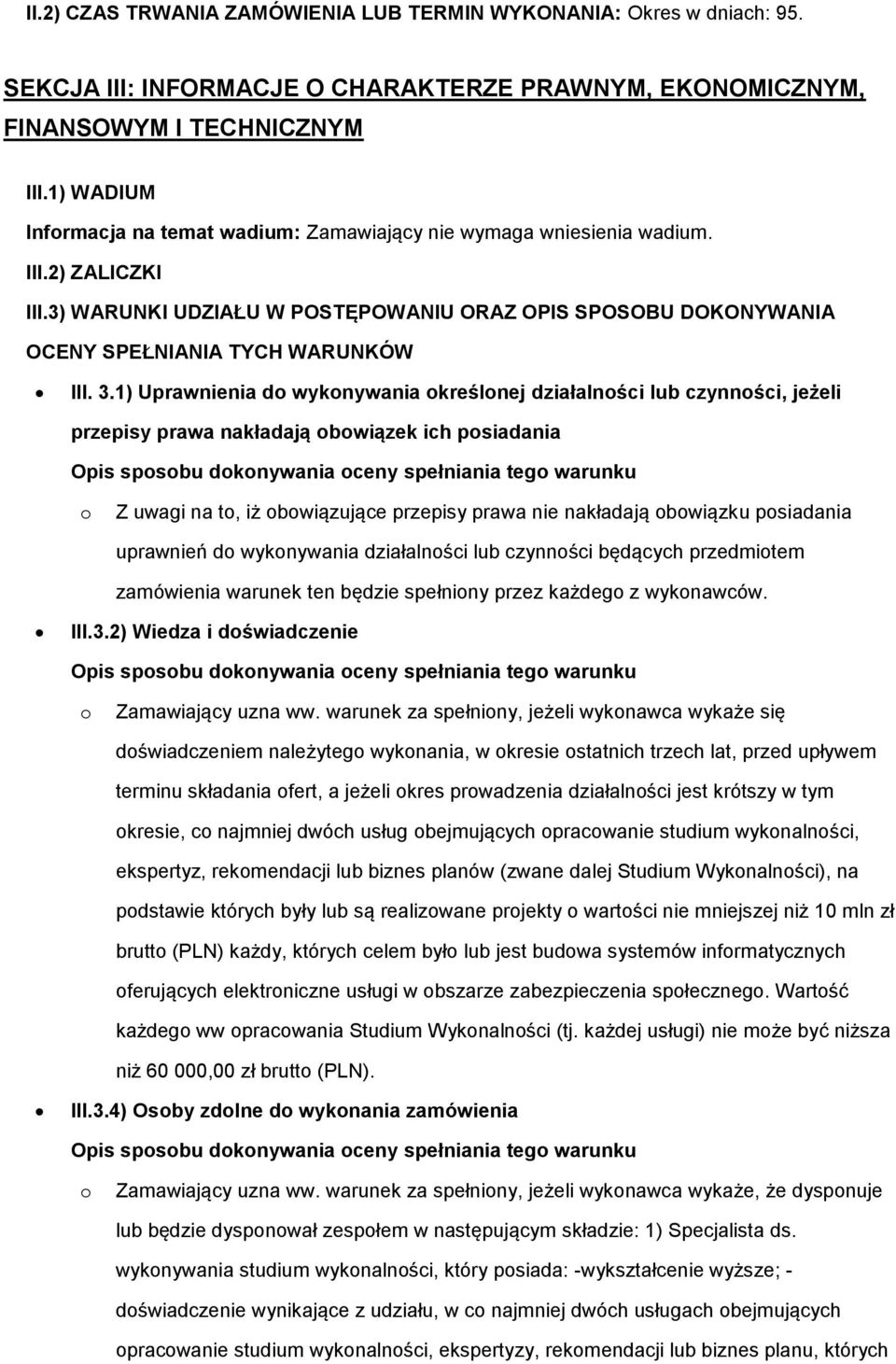 3.1) Uprawnienia d wyknywania kreślnej działalnści lub czynnści, jeżeli przepisy prawa nakładają bwiązek ich psiadania Opis spsbu dknywania ceny spełniania teg warunku Z uwagi na t, iż bwiązujące