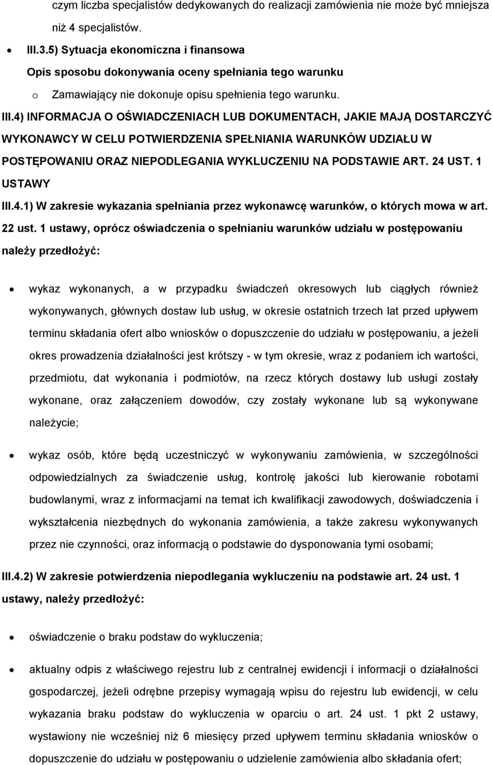 4) INFORMACJA O OŚWIADCZENIACH LUB DOKUMENTACH, JAKIE MAJĄ DOSTARCZYĆ WYKONAWCY W CELU POTWIERDZENIA SPEŁNIANIA WARUNKÓW UDZIAŁU W POSTĘPOWANIU ORAZ NIEPODLEGANIA WYKLUCZENIU NA PODSTAWIE ART. 24 UST.