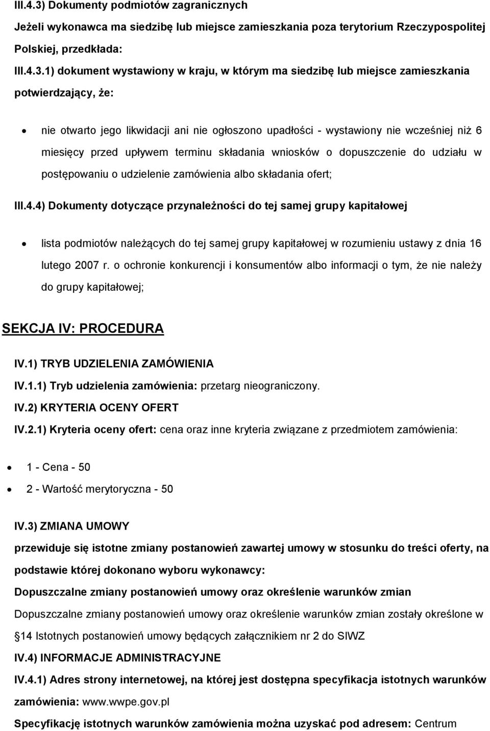 1) dkument wystawiny w kraju, w którym ma siedzibę lub miejsce zamieszkania ptwierdzający, że: nie twart jeg likwidacji ani nie głszn upadłści - wystawiny nie wcześniej niż 6 miesięcy przed upływem