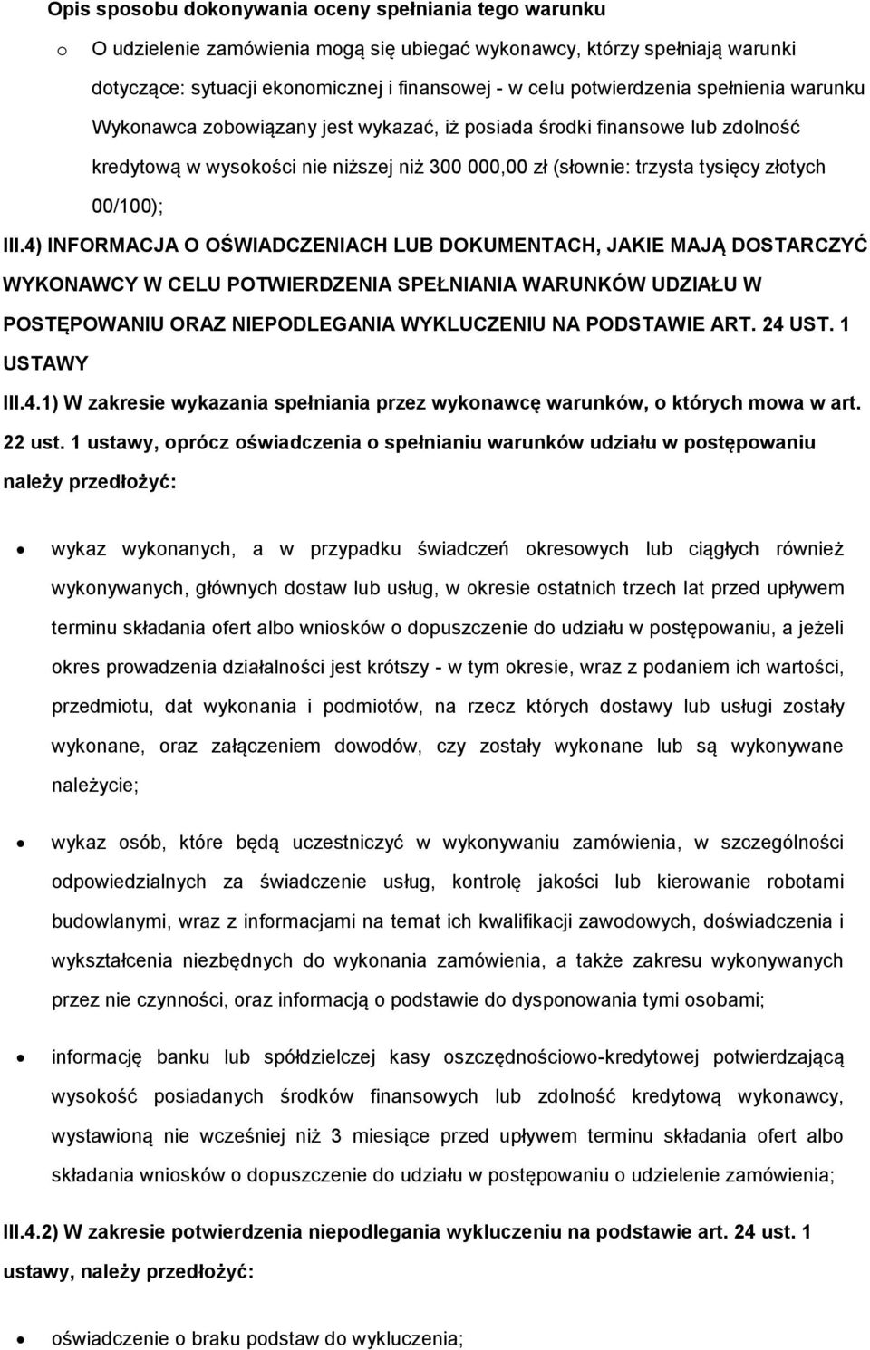 4) INFORMACJA O OŚWIADCZENIACH LUB DOKUMENTACH, JAKIE MAJĄ DOSTARCZYĆ WYKONAWCY W CELU POTWIERDZENIA SPEŁNIANIA WARUNKÓW UDZIAŁU W POSTĘPOWANIU ORAZ NIEPODLEGANIA WYKLUCZENIU NA PODSTAWIE ART. 24 UST.