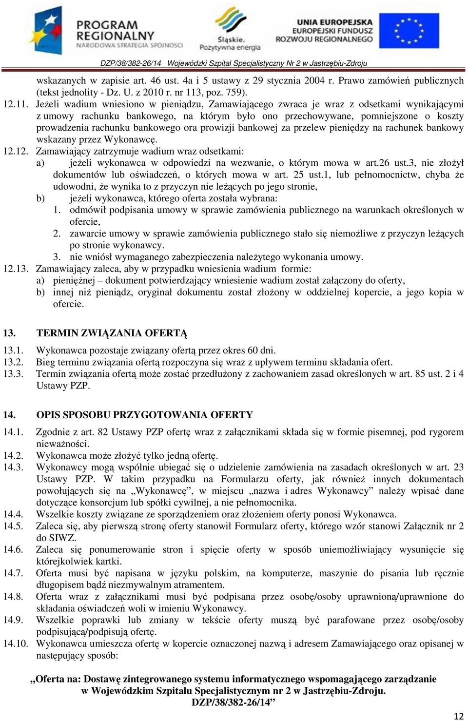 JeŜeli wadium wniesiono w pieniądzu, Zamawiającego zwraca je wraz z odsetkami wynikającymi z umowy rachunku bankowego, na którym było ono przechowywane, pomniejszone o koszty prowadzenia rachunku