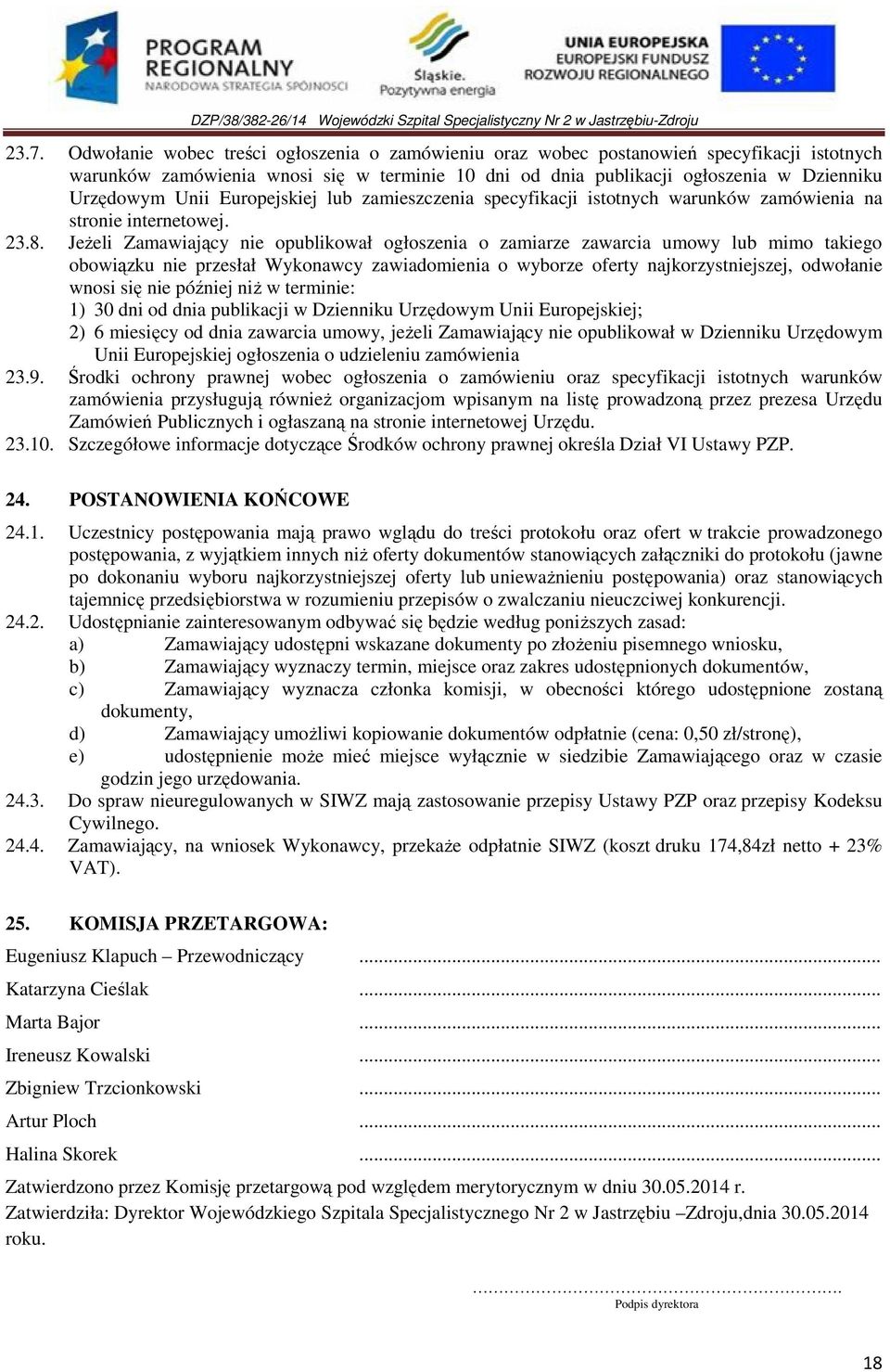 JeŜeli Zamawiający nie opublikował ogłoszenia o zamiarze zawarcia umowy lub mimo takiego obowiązku nie przesłał Wykonawcy zawiadomienia o wyborze oferty najkorzystniejszej, odwołanie wnosi się nie