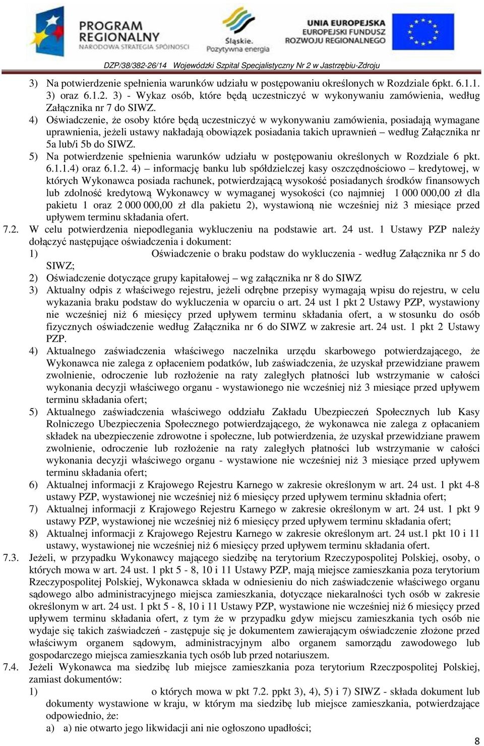 4) Oświadczenie, Ŝe osoby które będą uczestniczyć w wykonywaniu zamówienia, posiadają wymagane uprawnienia, jeŝeli ustawy nakładają obowiązek posiadania takich uprawnień według Załącznika nr 5a lub/i