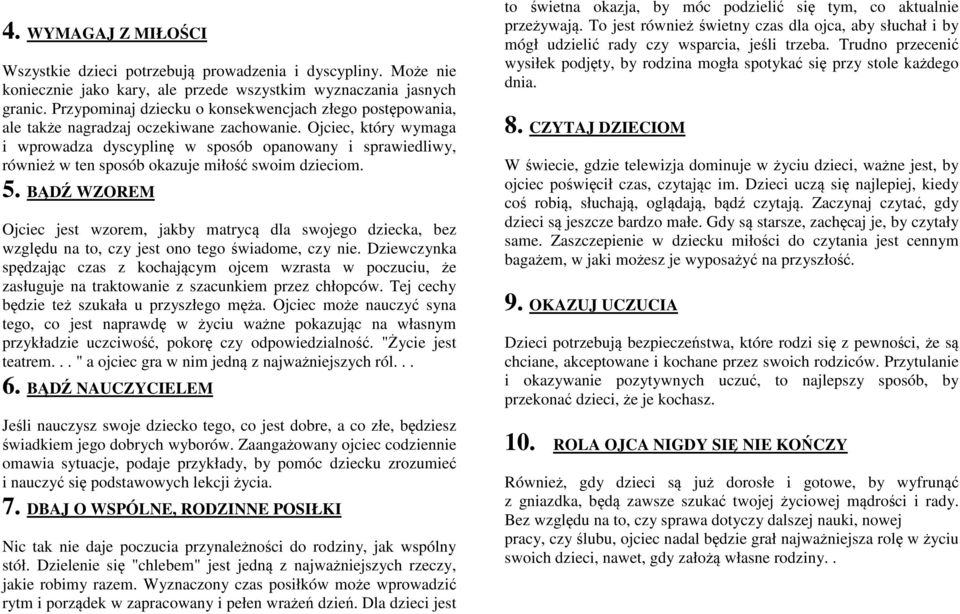 Ojciec, który wymaga i wprowadza dyscyplinę w sposób opanowany i sprawiedliwy, również w ten sposób okazuje miłość swoim dzieciom. 5.