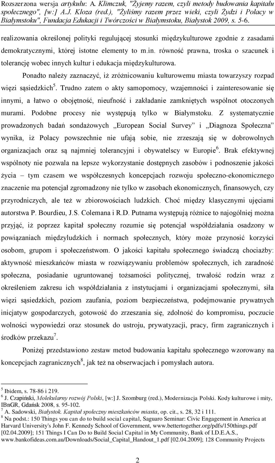 Trudno zatem o akty samopomocy, wzajemności i zainteresowanie się innymi, a łatwo o obojętność, nieufność i zakładanie zamkniętych wspólnot otoczonych murami.