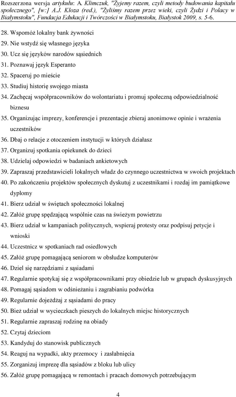 Dbaj o relacje z otoczeniem instytucji w których działasz 37. Organizuj spotkania opiekunek do dzieci 38. Udzielaj odpowiedzi w badaniach ankietowych 39.