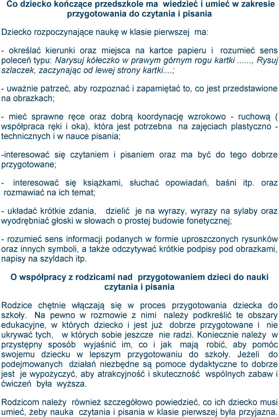 ..; - uważnie patrzeć, aby rozpoznać i zapamiętać to, co jest przedstawione na obrazkach; - mieć sprawne ręce oraz dobrą koordynację wzrokowo - ruchową ( współpraca ręki i oka), która jest potrzebna