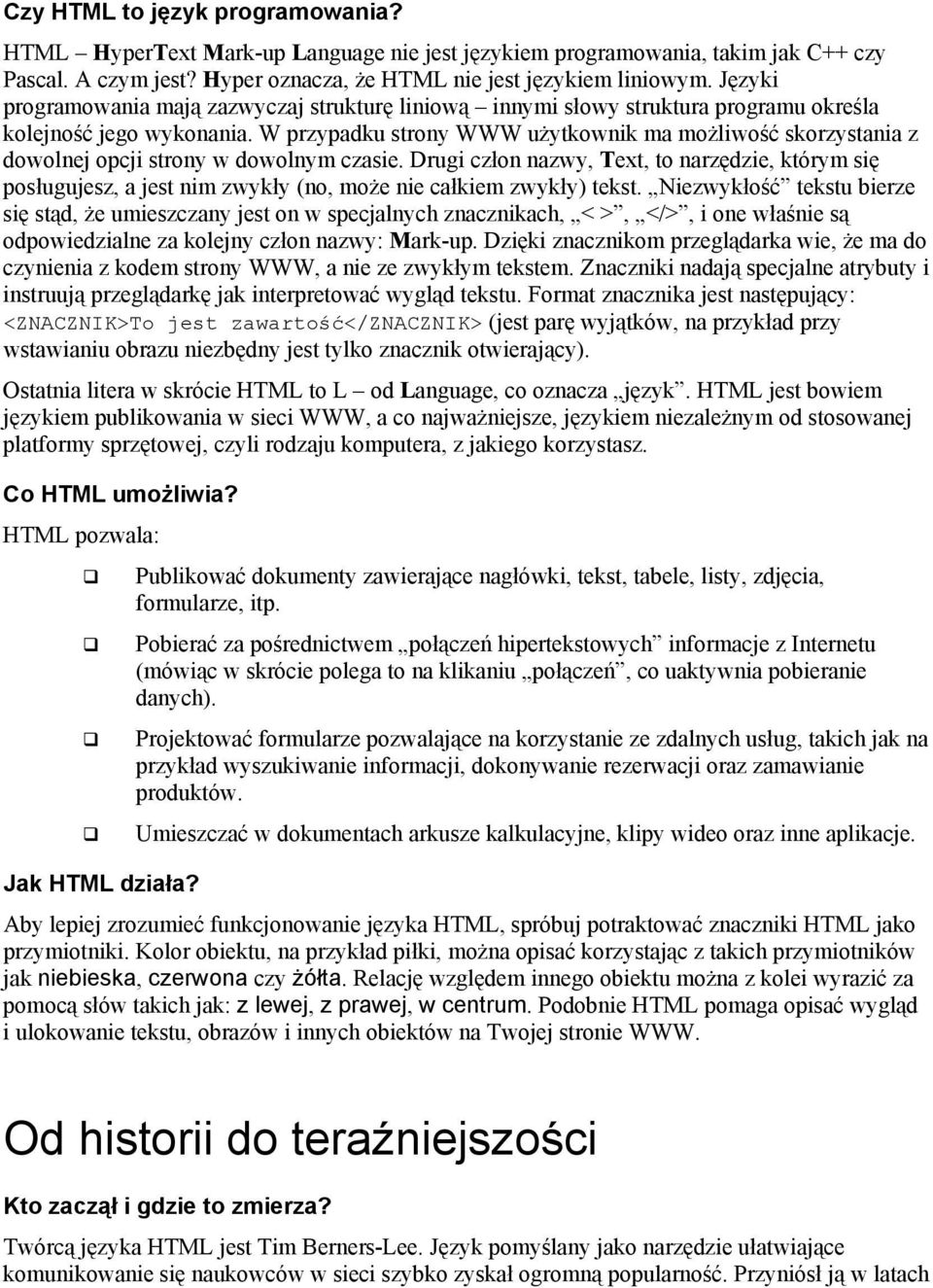 W przypadku strony WWW użytkownik ma możliwość skorzystania z dowolnej opcji strony w dowolnym czasie.