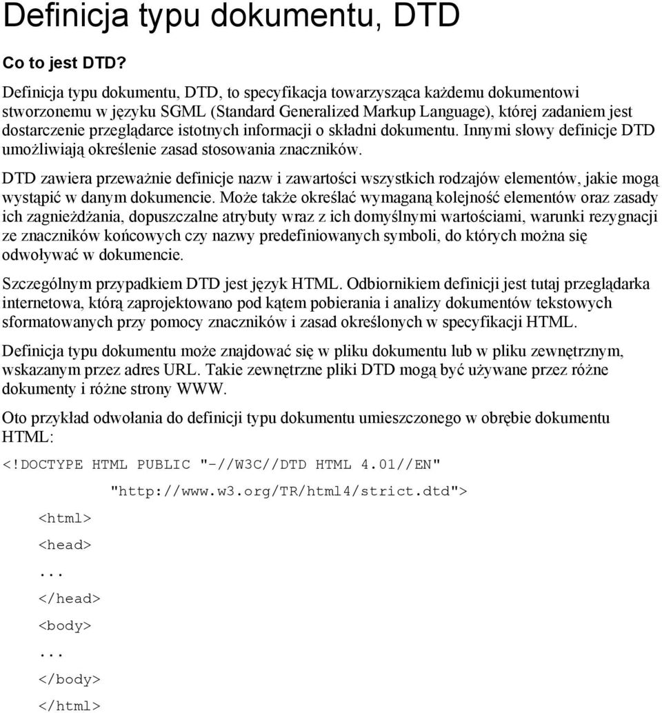 istotnych informacji o składni dokumentu. Innymi słowy definicje DTD umożliwiają określenie zasad stosowania znaczników.