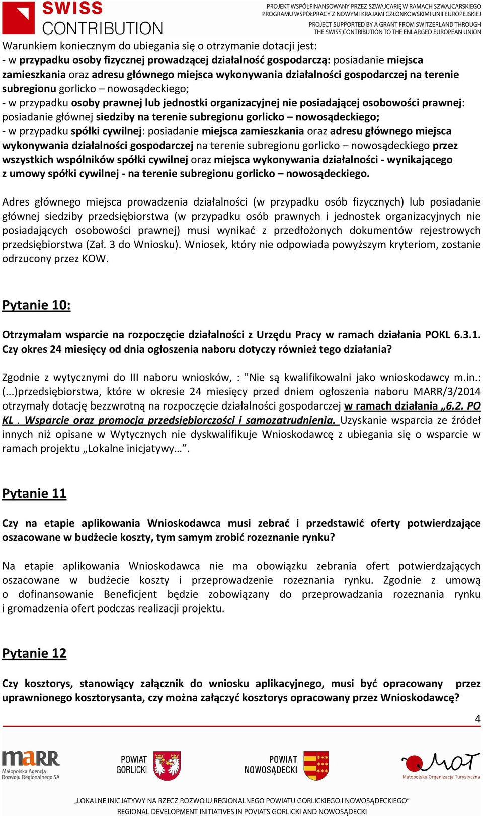 siedziby na terenie subregionu gorlicko nowosądeckiego; - w przypadku spółki cywilnej: posiadanie miejsca zamieszkania oraz adresu głównego miejsca wykonywania działalności gospodarczej na terenie