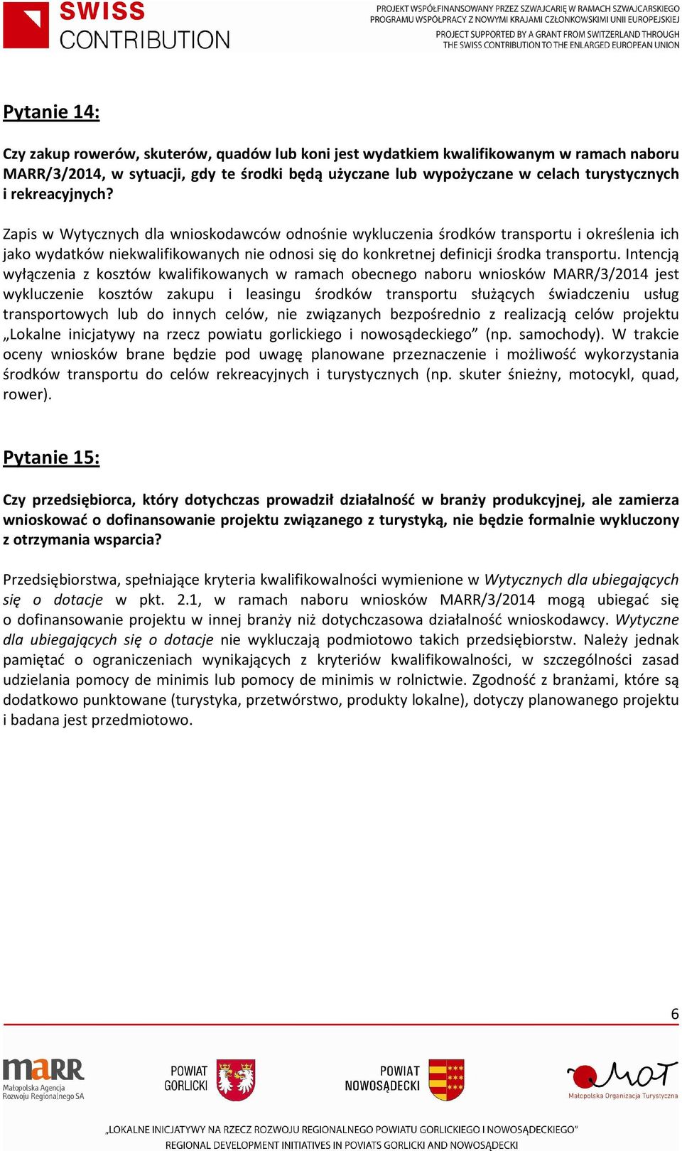 Intencją wyłączenia z kosztów kwalifikowanych w ramach obecnego naboru wniosków MARR/3/2014 jest wykluczenie kosztów zakupu i leasingu środków transportu służących świadczeniu usług transportowych