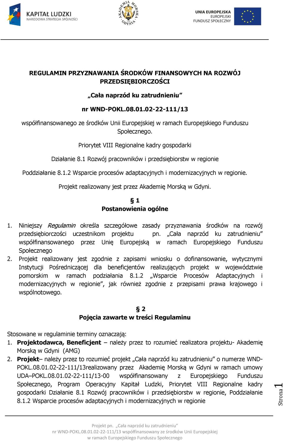 1 Rozwój pracowników i przedsiębiorstw w regionie Poddziałanie 8.1.2 Wsparcie procesów adaptacyjnych i modernizacyjnych w regionie. Projekt realizowany jest przez Akademię Morską w Gdyni.