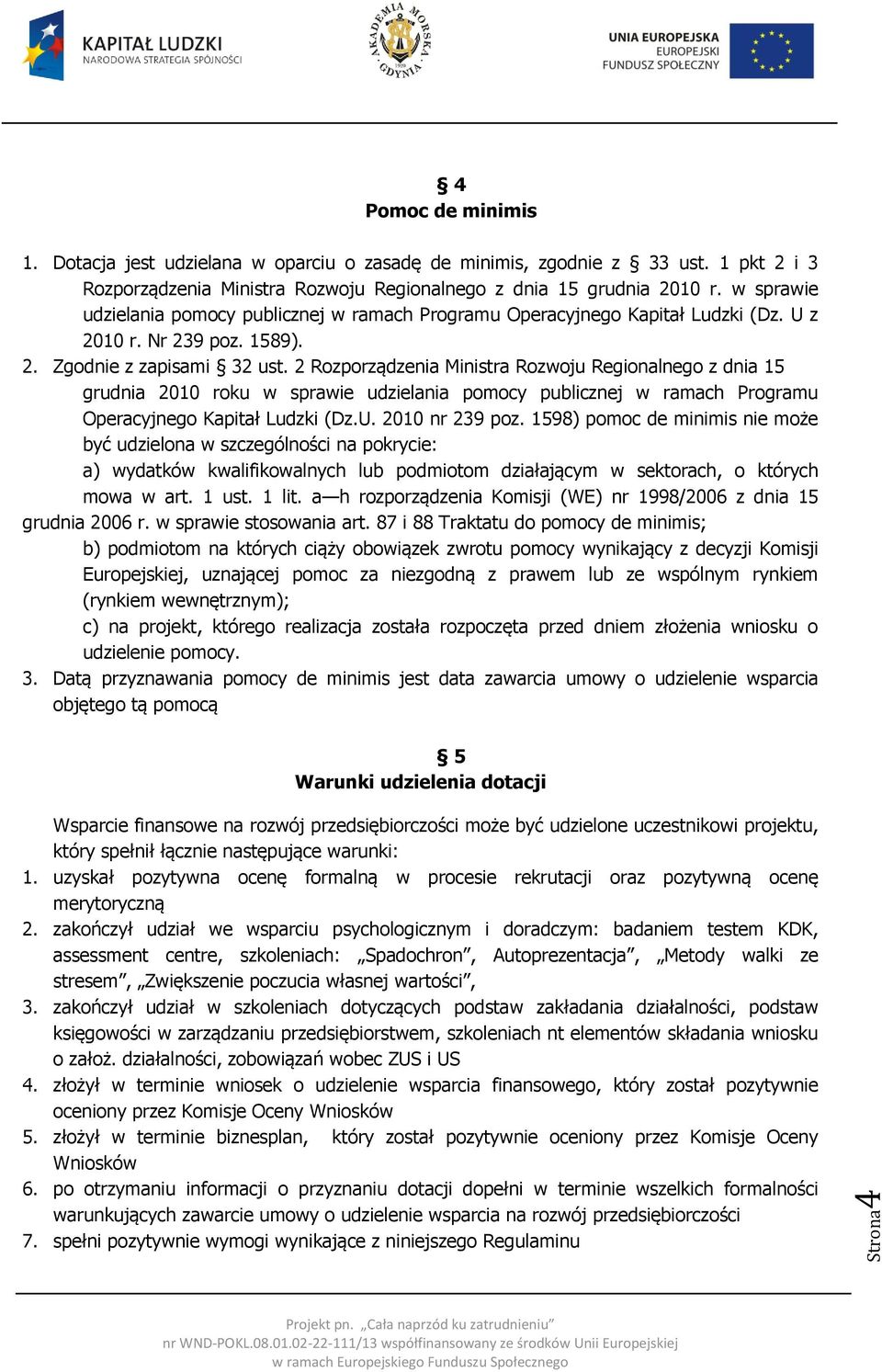 2 Rozporządzenia Ministra Rozwoju Regionalnego z dnia 15 grudnia 2010 roku w sprawie udzielania pomocy publicznej w ramach Programu Operacyjnego Kapitał Ludzki (Dz.U. 2010 nr 239 poz.