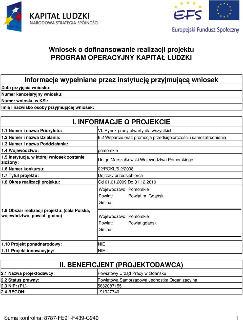 2 Wsparcie oraz promocja przedsiębiorczości i samozatrudnienia 1.3 Numer i nazwa Poddziałania: 1.4 Województwo: pomorskie 1.5 Instytucja, w której wniosek zostanie ożony: 1.