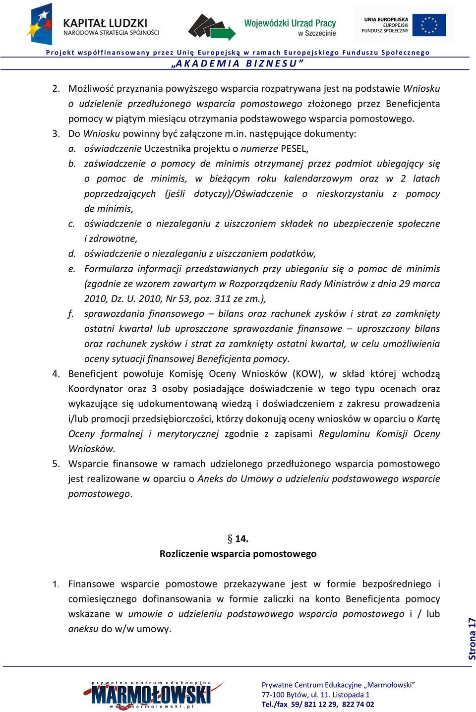 zaświadczenie o pomocy de minimis otrzymanej przez podmiot ubiegający się o pomoc de minimis, w bieżącym roku kalendarzowym oraz w 2 latach poprzedzających (jeśli dotyczy)/oświadczenie o