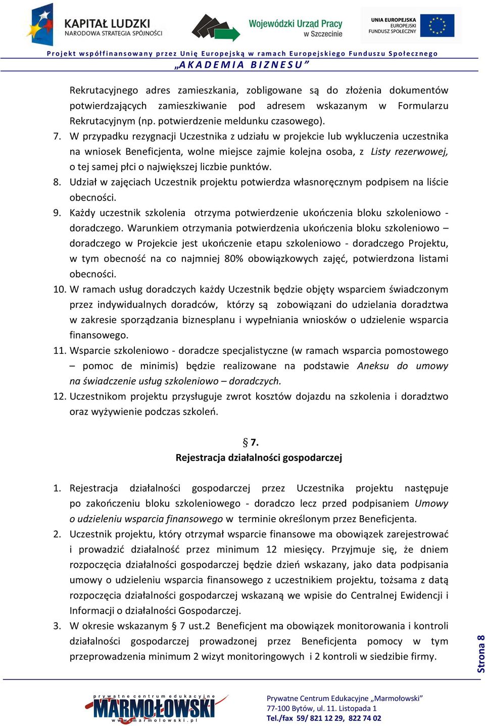 liczbie punktów. 8. Udział w zajęciach Uczestnik projektu potwierdza własnoręcznym podpisem na liście obecności. 9.