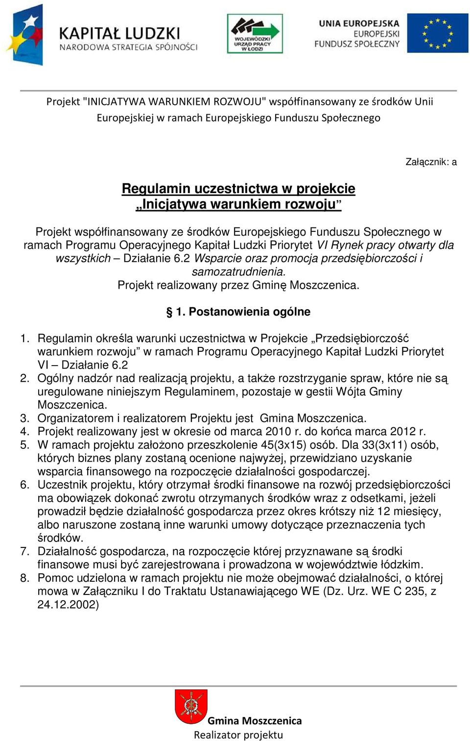 Regulamin określa warunki uczestnictwa w Projekcie Przedsiębiorczość warunkiem rozwoju w ramach Programu Operacyjnego Kapitał Ludzki Priorytet VI Działanie 6.2 2.