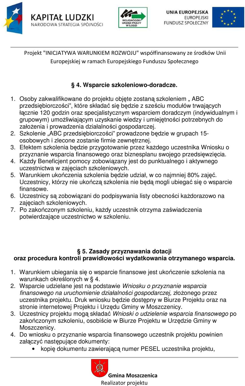 (indywidualnym i grupowym) umoŝliwiającym uzyskanie wiedzy i umiejętności potrzebnych do załoŝenia i prowadzenia działalności gospodarczej. 2.