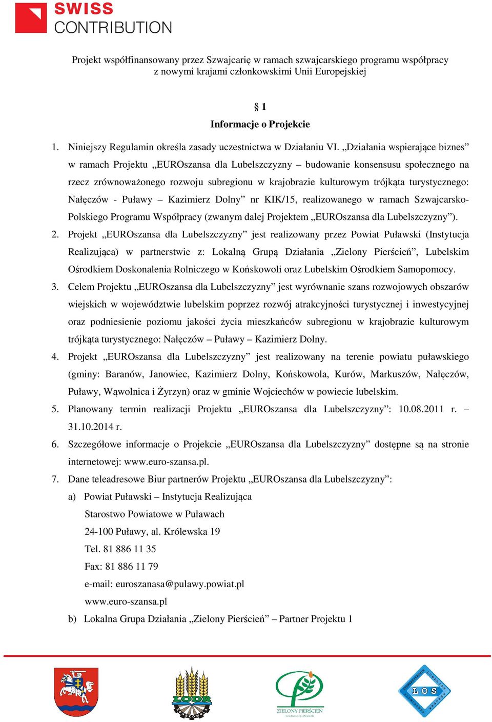 turystycznego: Nałęczów - Puławy Kazimierz Dolny nr KIK/15, realizowanego w ramach Szwajcarsko- Polskiego Programu Współpracy (zwanym dalej Projektem EUROszansa dla Lubelszczyzny ). 2.