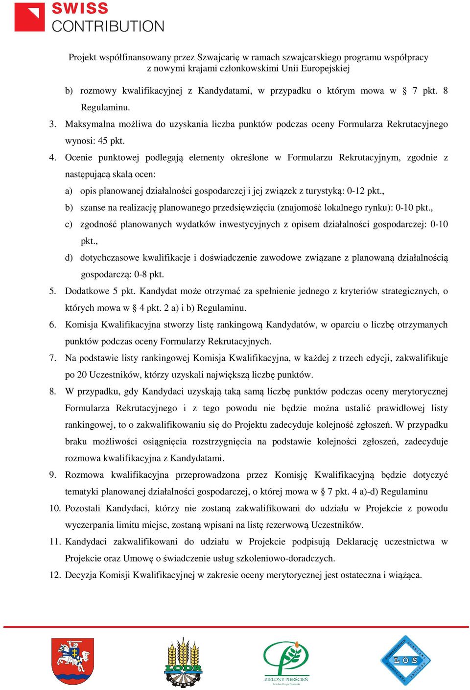 , b) szanse na realizację planowanego przedsięwzięcia (znajomość lokalnego rynku): 0-10 pkt., c) zgodność planowanych wydatków inwestycyjnych z opisem działalności gospodarczej: 0-10 pkt.