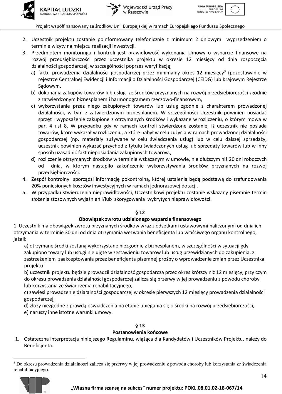 gospodarczej, w szczególności poprzez weryfikację; a) faktu prowadzenia działalności gospodarczej przez minimalny okres 12 miesięcy 3 (pozostawanie w rejestrze Centralnej Ewidencji i Informacji o