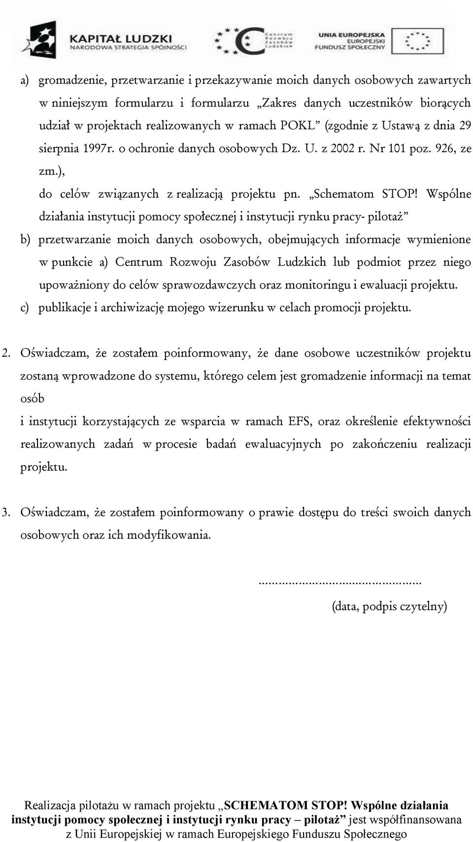 Wspólne działania instytucji pomocy społecznej i instytucji rynku pracy- pilotaż b) przetwarzanie moich danych osobowych, obejmujących informacje wymienione w punkcie a) Centrum Rozwoju Zasobów