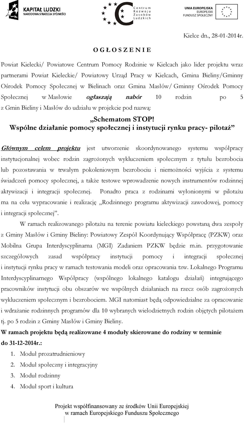 Pomocy Społecznej w Bielinach oraz Gmina Masłów/ Gminny Ośrodek Pomocy Społecznej w Masłowie ogłaszają nabór 10 rodzin po 5 z Gmin Bieliny i Masłów do udziału w projekcie pod nazwą: Schematom STOP!