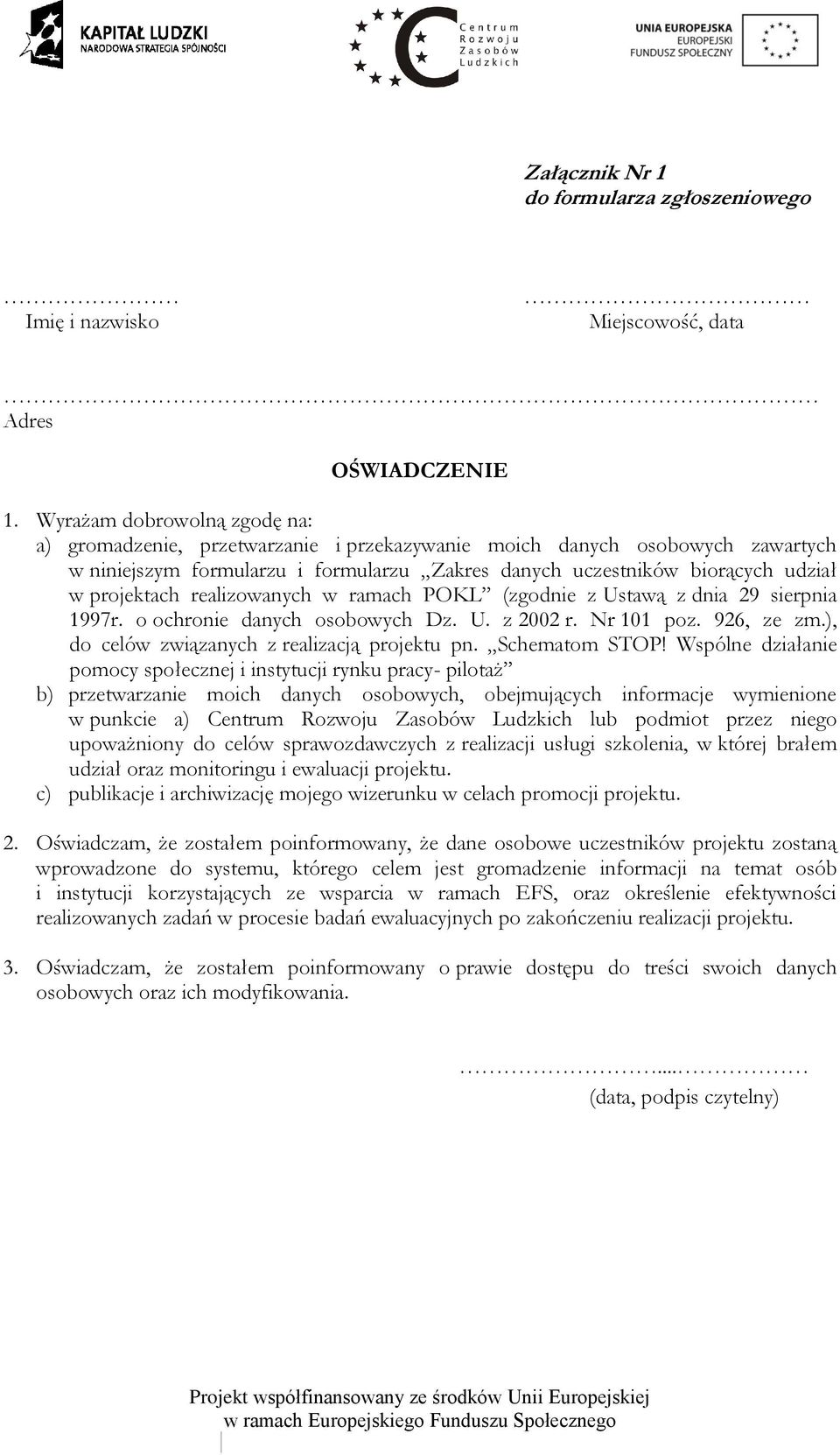 projektach realizowanych w ramach POKL (zgodnie z Ustawą z dnia 29 sierpnia 1997r. o ochronie danych osobowych Dz. U. z 2002 r. Nr 101 poz. 926, ze zm.), do celów związanych z realizacją projektu pn.