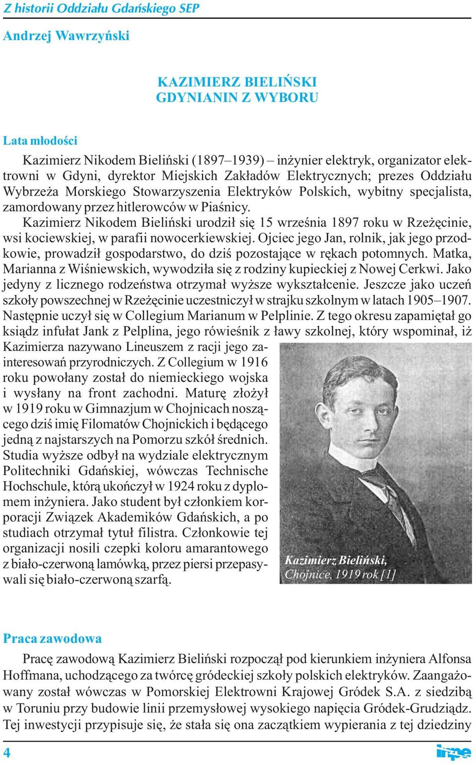 Kazimierz Nikodem Bieliński urodził się 15 września 1897 roku w Rzeżęcinie, wsi kociewskiej, w parafii nowocerkiewskiej.