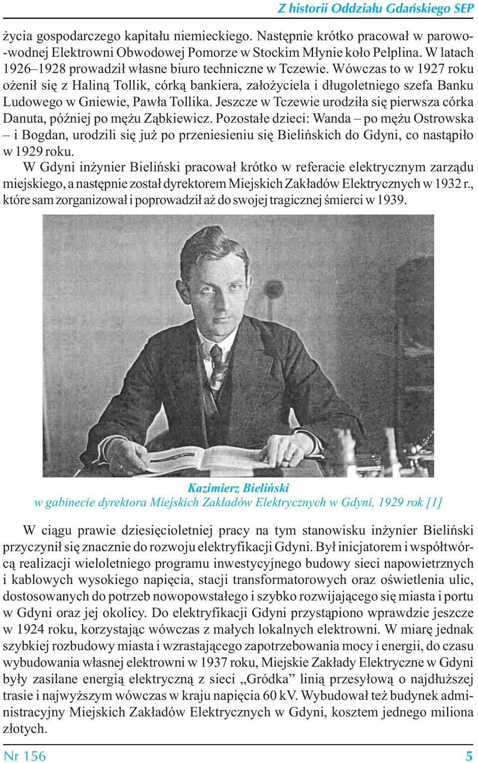 Wówczas to w 1927 roku ożenił się z Haliną Tollik, córką bankiera, założyciela i długoletniego szefa Banku Ludowego w Gniewie, Pawła Tollika.