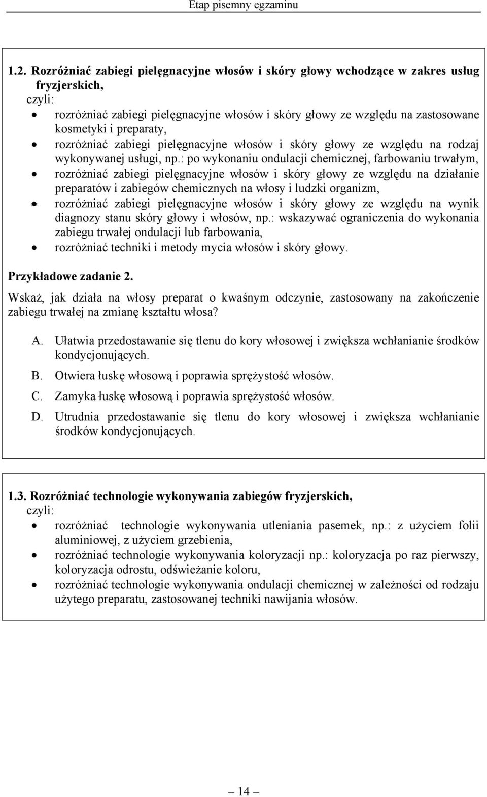 rozróżniać zabiegi pielęgnacyjne włosów i skóry głowy ze względu na rodzaj wykonywanej usługi, np.