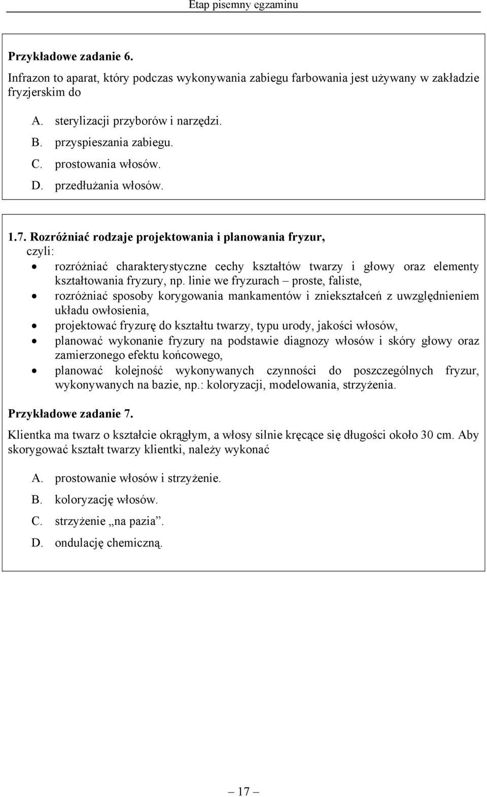 Rozróżniać rodzaje projektowania i planowania fryzur, rozróżniać charakterystyczne cechy kształtów twarzy i głowy oraz elementy kształtowania fryzury, np.