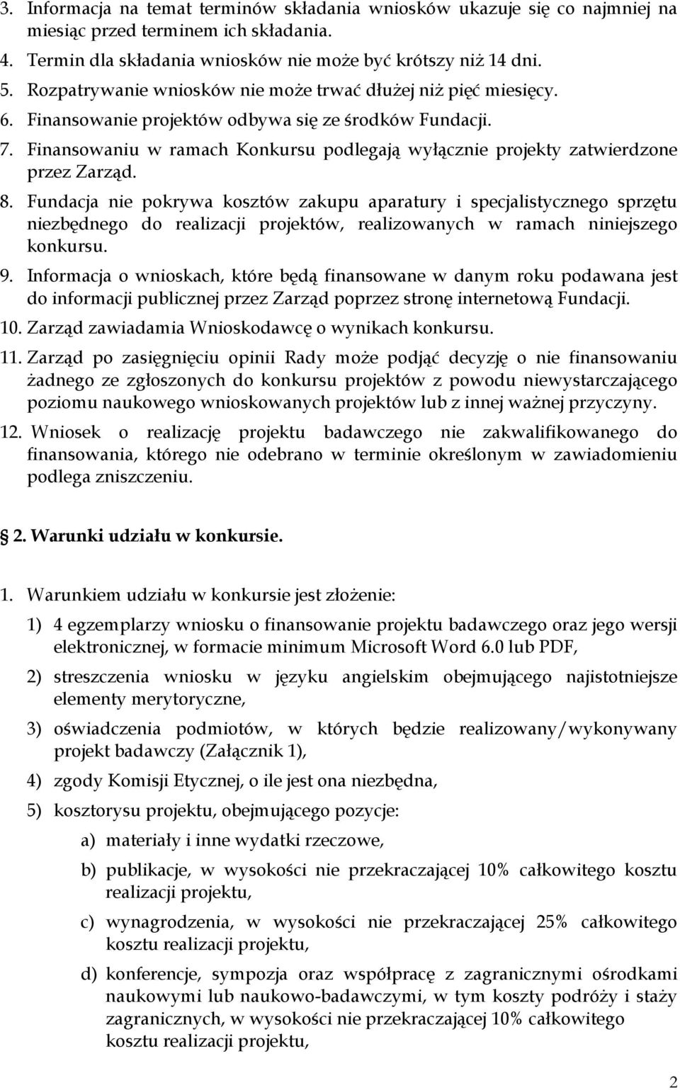 Finansowaniu w ramach Konkursu podlegają wyłącznie projekty zatwierdzone przez Zarząd. 8.