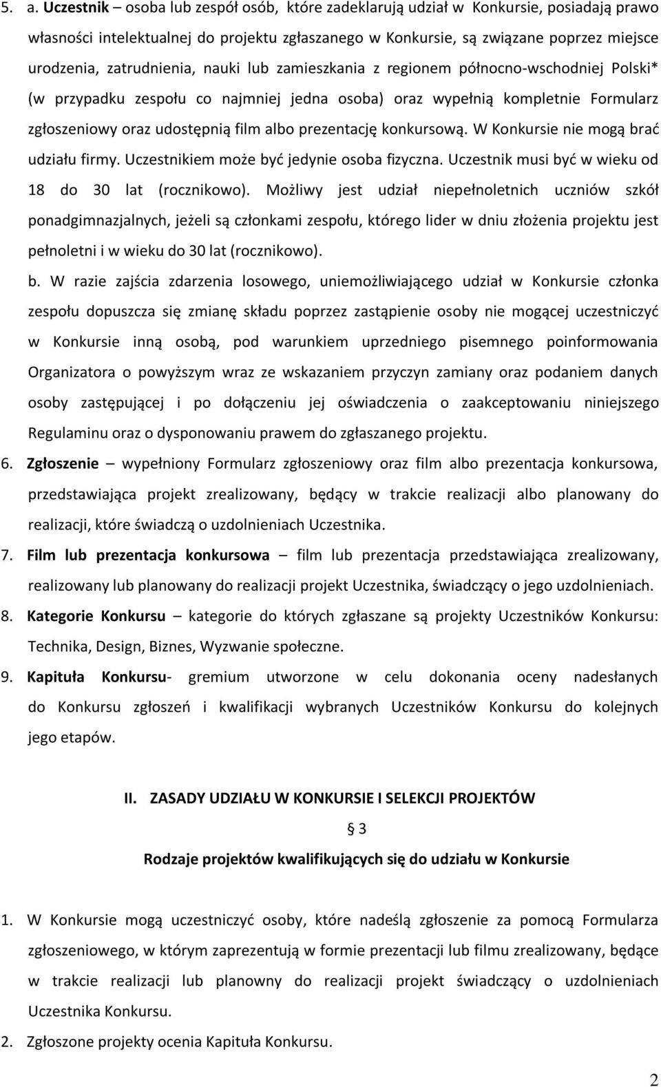 prezentację konkursową. W Konkursie nie mogą brać udziału firmy. Uczestnikiem może być jedynie osoba fizyczna. Uczestnik musi być w wieku od 18 do 30 lat (rocznikowo).