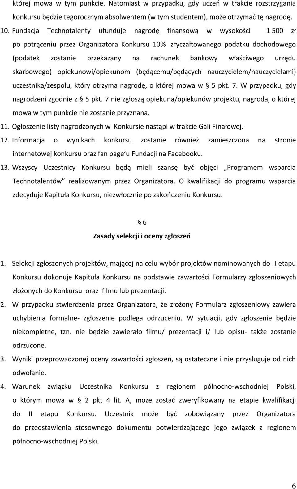 bankowy właściwego urzędu skarbowego) opiekunowi/opiekunom (będącemu/będących nauczycielem/nauczycielami) uczestnika/zespołu, który otrzyma nagrodę, o której mowa w 5 pkt. 7.