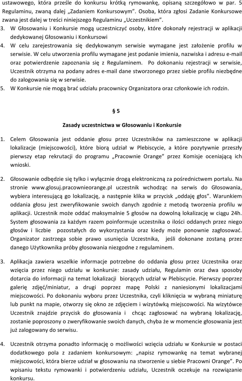 W Głosowaniu i Konkursie mogą uczestniczyć osoby, które dokonały rejestracji w aplikacji dedykowanej Głosowaniu i Konkursowi 4.