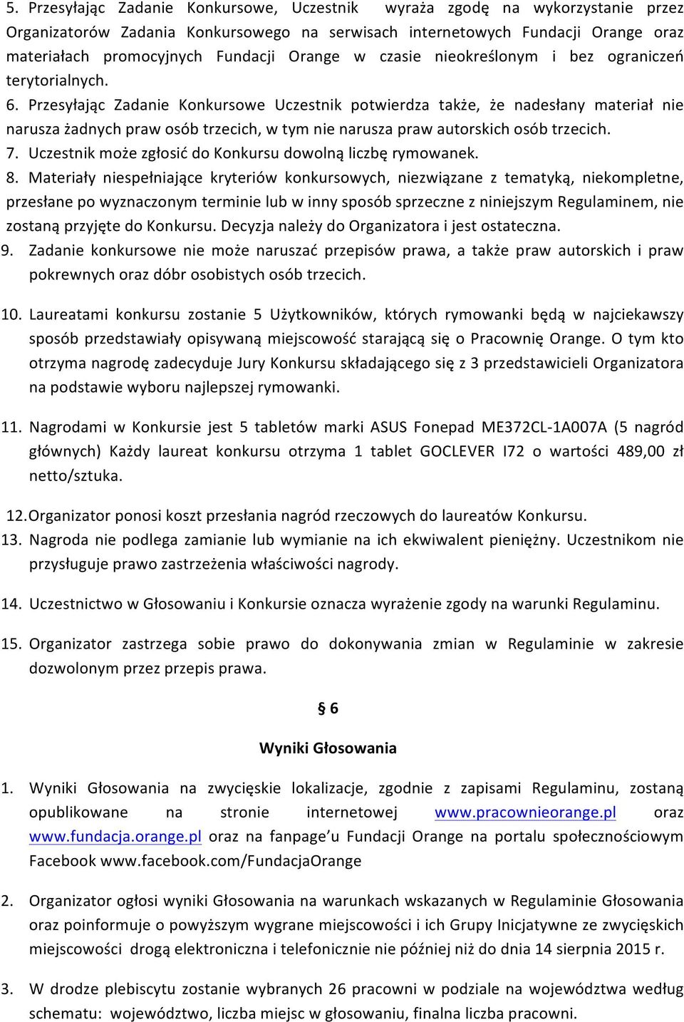 Przesyłając Zadanie Konkursowe Uczestnik potwierdza także, że nadesłany materiał nie narusza żadnych praw osób trzecich, w tym nie narusza praw autorskich osób trzecich. 7.