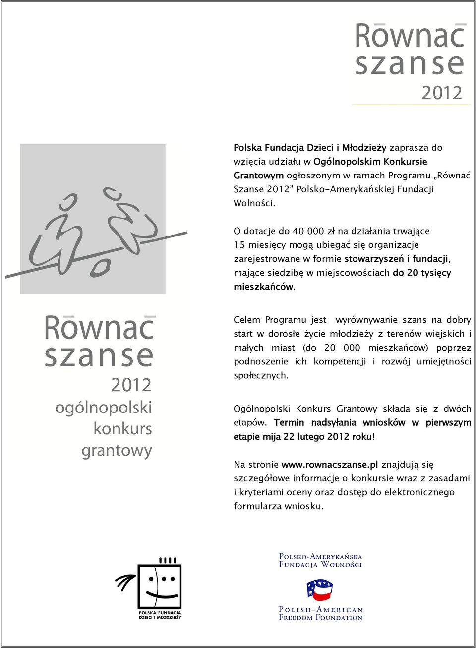 Celem Programu jest wyrównywanie szans na dobry start w dorosłe życie młodzieży z terenów wiejskich i małych miast (do 20 000 mieszkańców) poprzez podnoszenie ich kompetencji i rozwój umiejętności