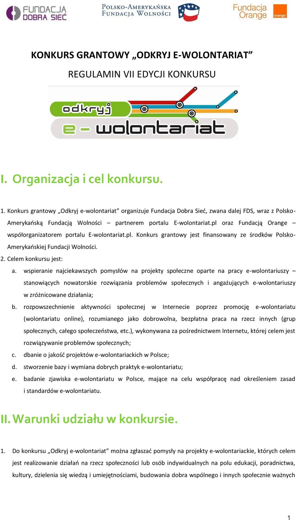 pl oraz Fundacją Orange współorganizatorem portalu E-wolontariat.pl. Konkurs grantowy jest finansowany ze środków Polsko- Amerykańskiej Fundacji Wolności. 2. Celem konkursu jest: a.